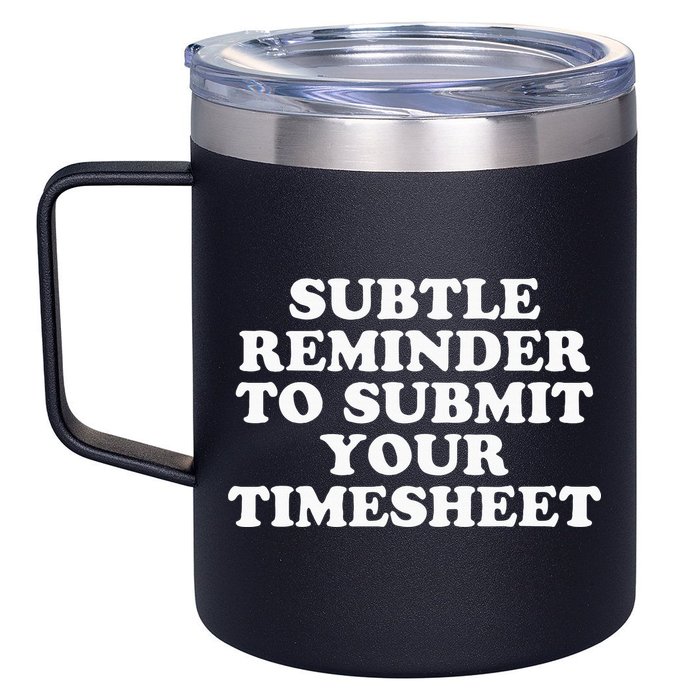 Subtle Reminder To Submit Your Timesheet Funny Hr Gift 12oz Stainless Steel Coffee Mug