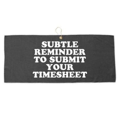 Subtle Reminder To Submit Your Timesheet Funny Hr Gift Large Microfiber Waffle Golf Towel