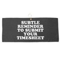 Subtle Reminder To Submit Your Timesheet Funny Hr Gift Large Microfiber Waffle Golf Towel