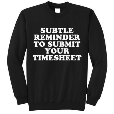 Subtle Reminder To Submit Your Timesheet Funny Hr Gift Tall Sweatshirt