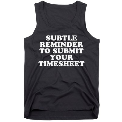 Subtle Reminder To Submit Your Timesheet Funny Hr Gift Tank Top