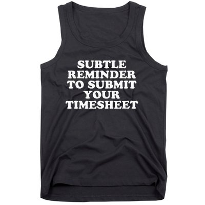 Subtle Reminder To Submit Your Timesheet Funny Hr Gift Tank Top