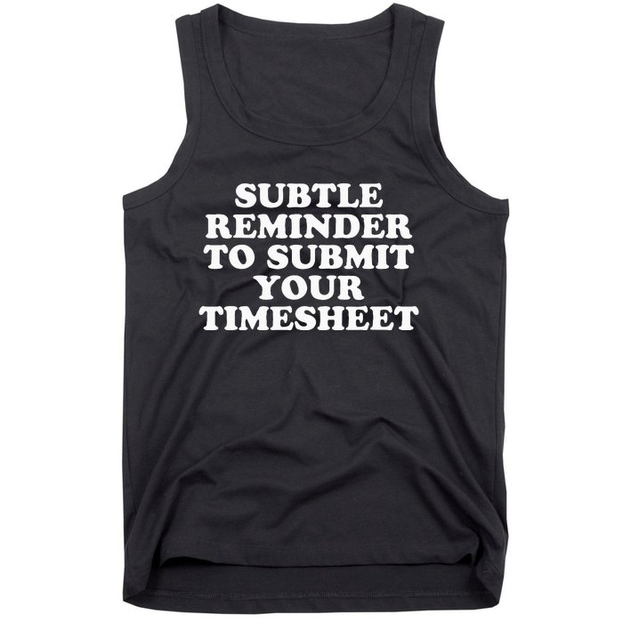 Subtle Reminder To Submit Your Timesheet Funny Hr Gift Tank Top