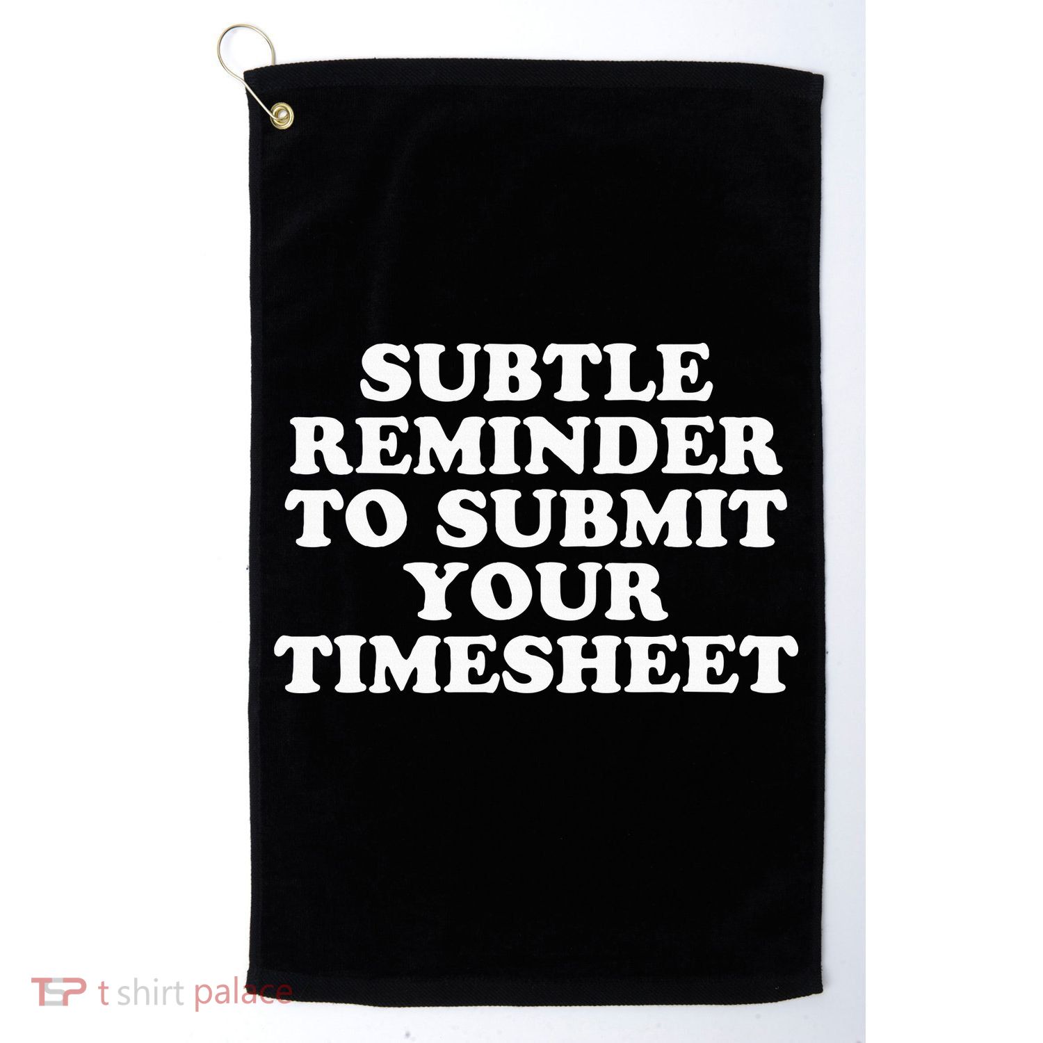 Subtle Reminder To Submit Your Timesheet Funny Hr Gift Golf Towel
