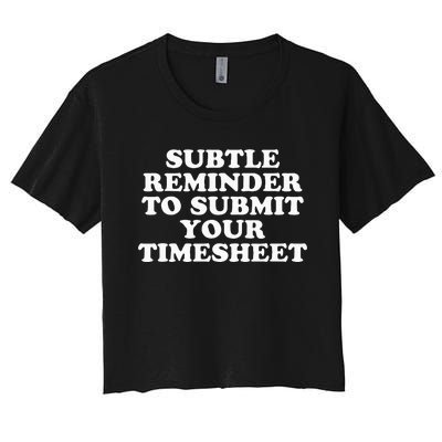 Subtle Reminder To Submit Your Timesheet Funny Hr Gift Women's Crop Top Tee