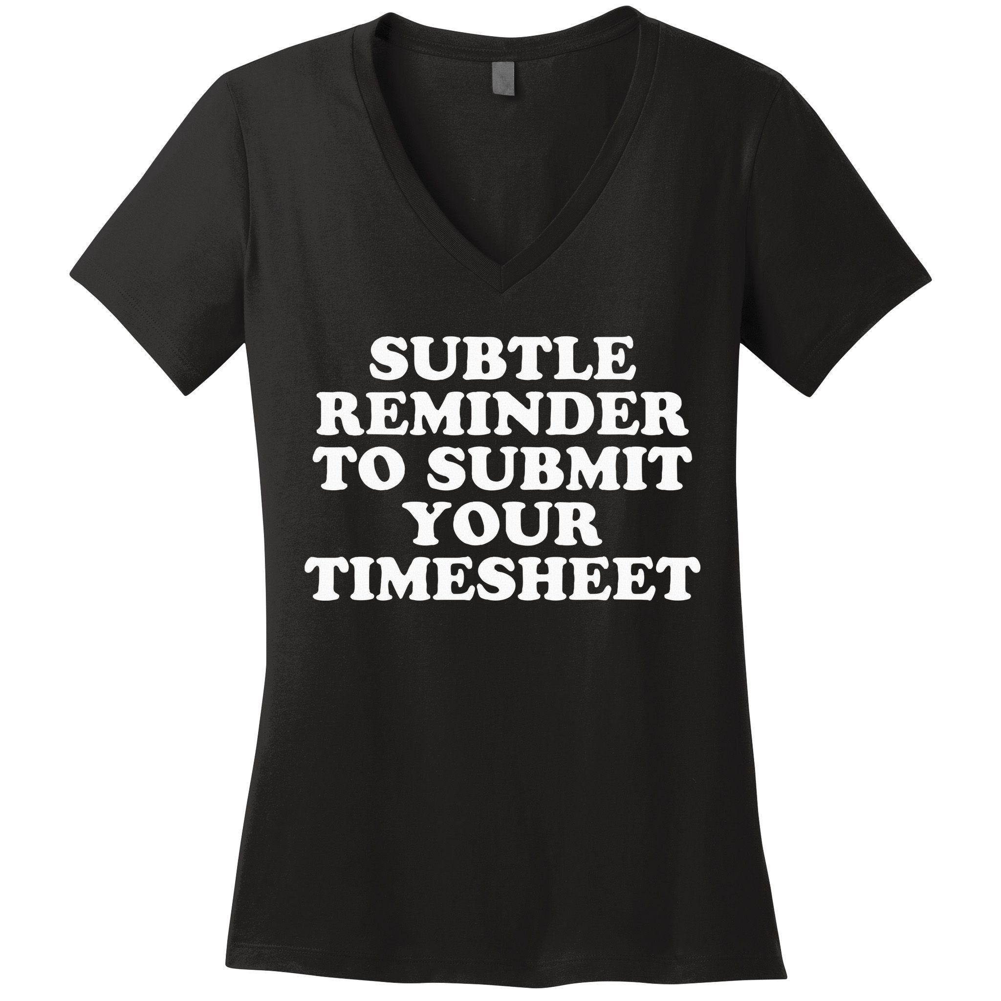 Subtle Reminder To Submit Your Timesheet Funny Hr Gift Women's V-Neck T-Shirt