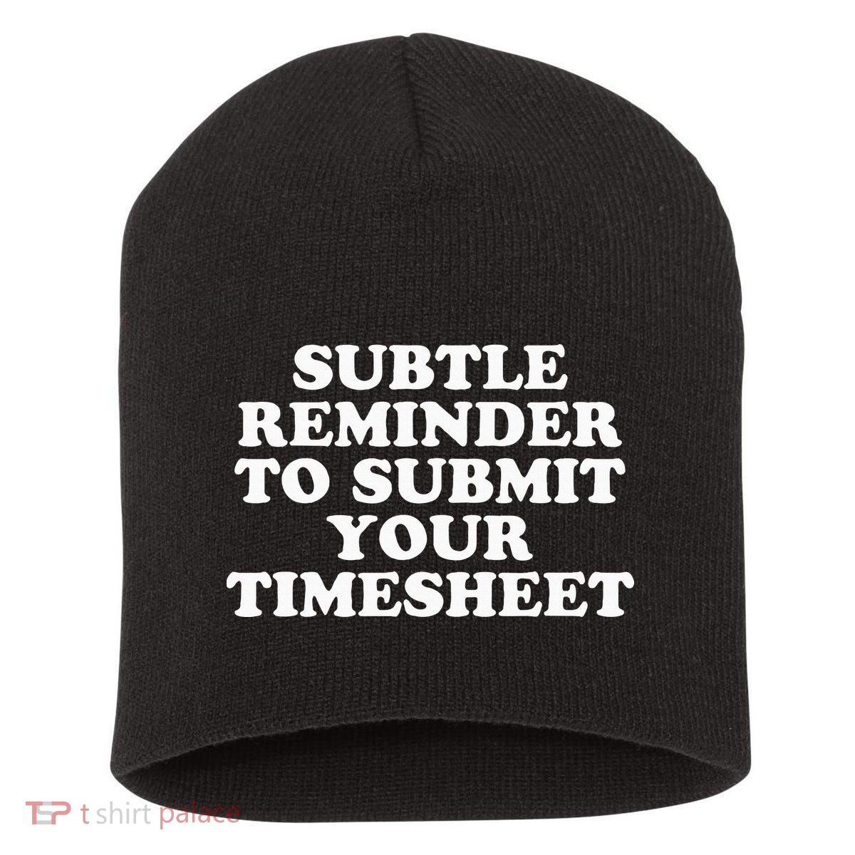 Subtle Reminder To Submit Your Timesheet Funny Hr Gift Short Acrylic Beanie