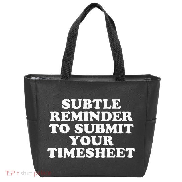 Subtle Reminder To Submit Your Timesheet Funny Hr Gift Zip Tote Bag