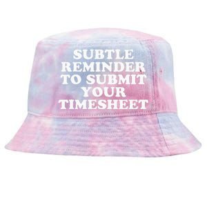 Subtle Reminder To Submit Your Timesheet Funny Hr Gift Tie-Dyed Bucket Hat