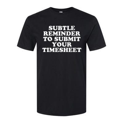 Subtle Reminder To Submit Your Timesheet Funny Hr Gift Softstyle CVC T-Shirt