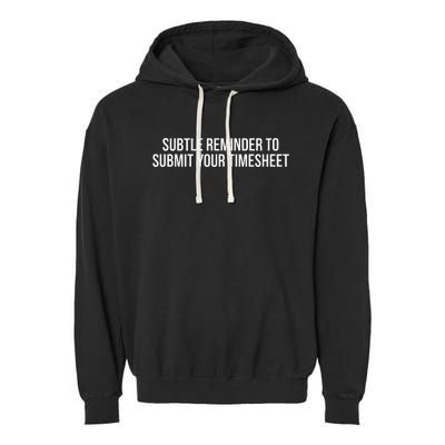 Subtle Reminder To Submit Your Timesheet Funny Hr Gift Garment-Dyed Fleece Hoodie