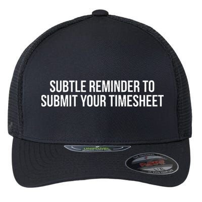 Subtle Reminder To Submit Your Timesheet Funny Hr Gift Flexfit Unipanel Trucker Cap