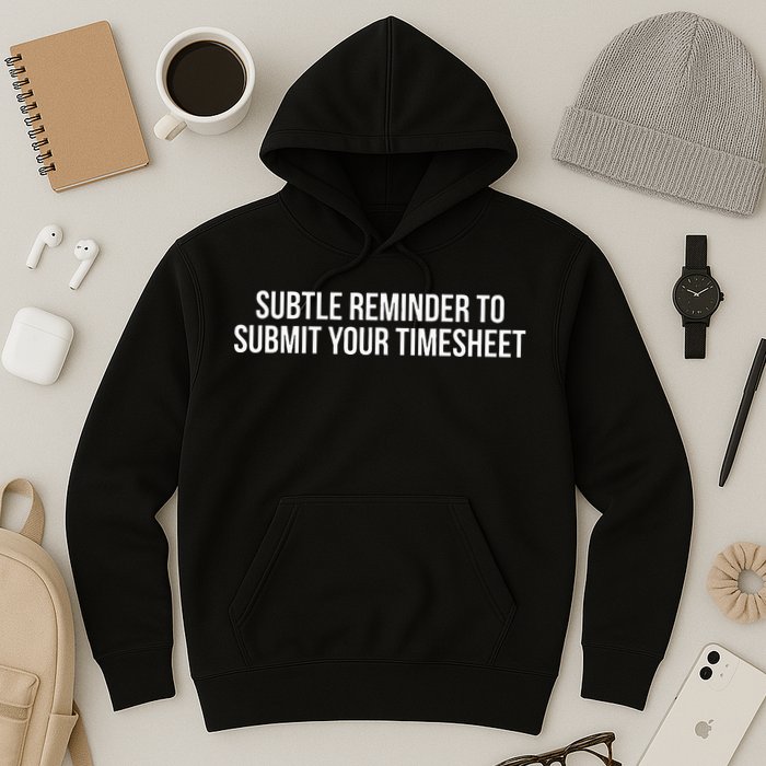Subtle Reminder To Submit Your Timesheet Funny Hr Gift Hoodie