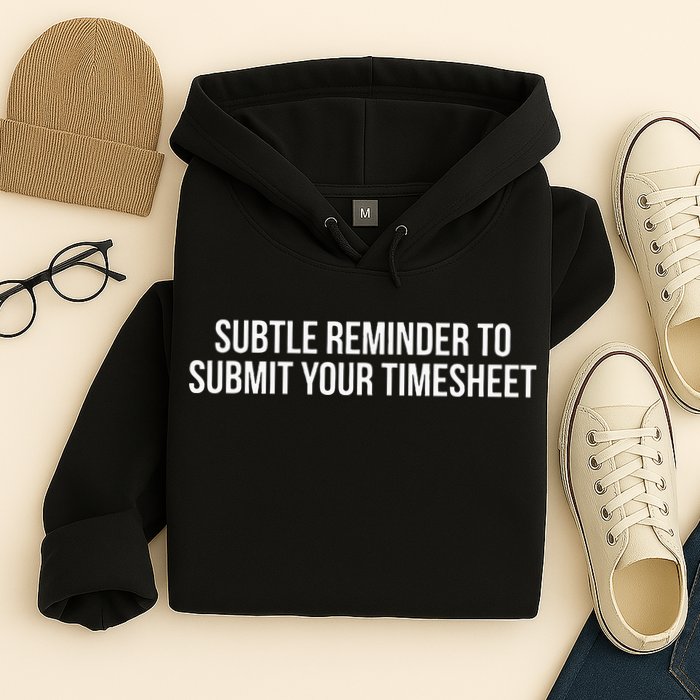 Subtle Reminder To Submit Your Timesheet Funny Hr Gift Hoodie
