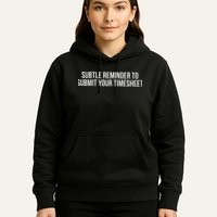 Subtle Reminder To Submit Your Timesheet Funny Hr Gift Hoodie