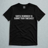 Subtle Reminder To Submit Your Timesheet Funny Hr Gift T-Shirt