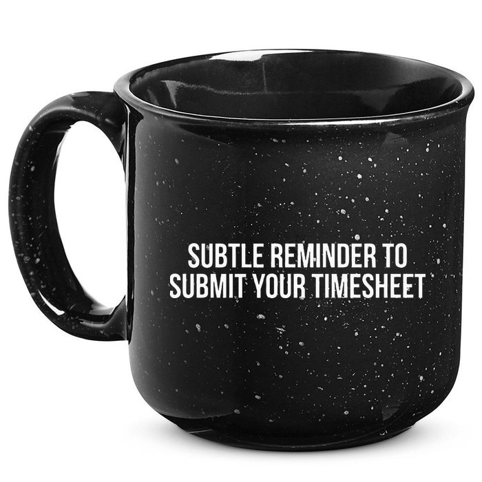 Subtle Reminder To Submit Your Timesheet Funny Hr Gift 15oz Campfire Ceramic Mug