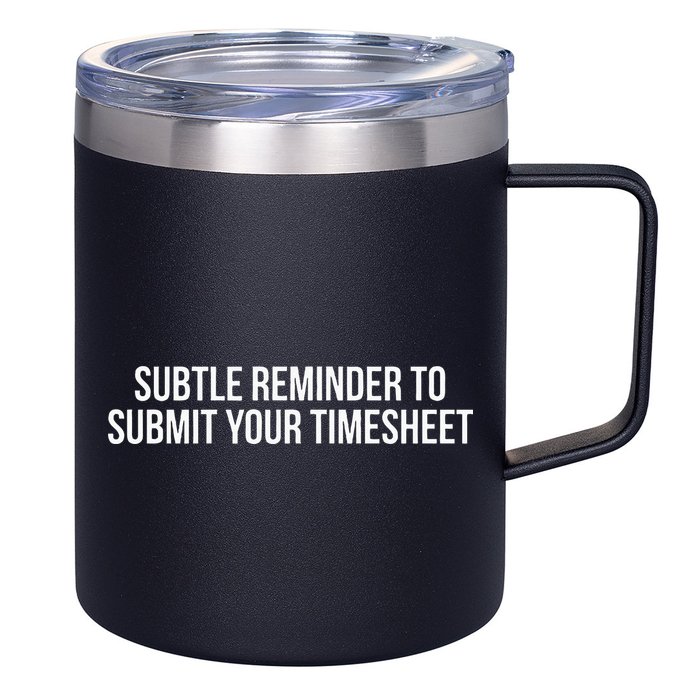 Subtle Reminder To Submit Your Timesheet Funny Hr Gift 12oz Stainless Steel Coffee Mug