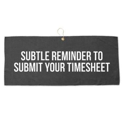 Subtle Reminder To Submit Your Timesheet Funny Hr Gift Large Microfiber Waffle Golf Towel