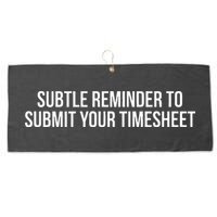 Subtle Reminder To Submit Your Timesheet Funny Hr Gift Large Microfiber Waffle Golf Towel