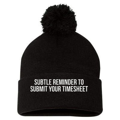 Subtle Reminder To Submit Your Timesheet Funny Hr Gift Pom Pom 12in Knit Beanie