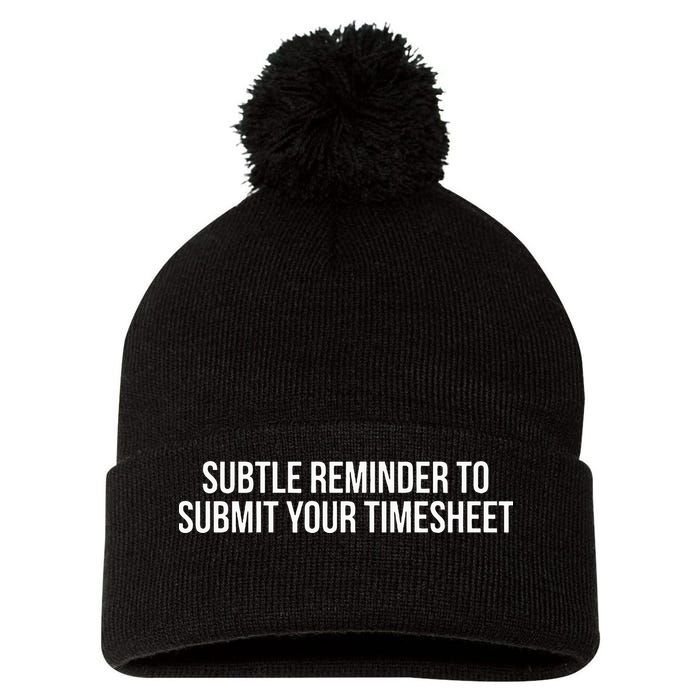 Subtle Reminder To Submit Your Timesheet Funny Hr Gift Pom Pom 12in Knit Beanie