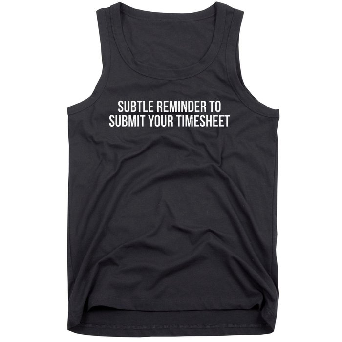 Subtle Reminder To Submit Your Timesheet Funny Hr Gift Tank Top