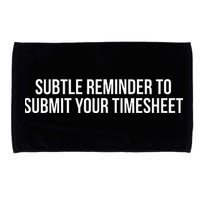 Subtle Reminder To Submit Your Timesheet Funny Hr Gift Microfiber Hand Towel