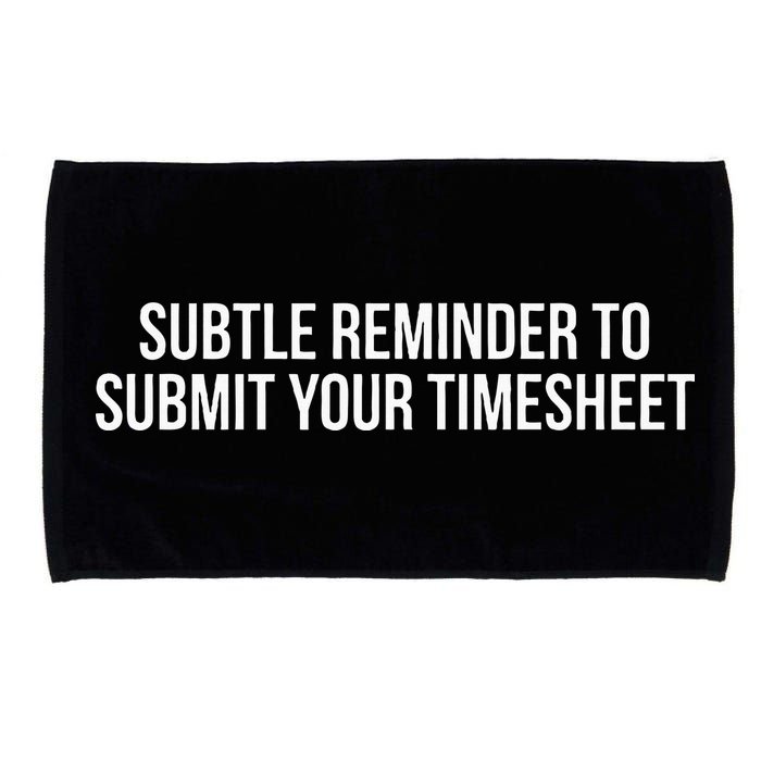 Subtle Reminder To Submit Your Timesheet Funny Hr Gift Microfiber Hand Towel