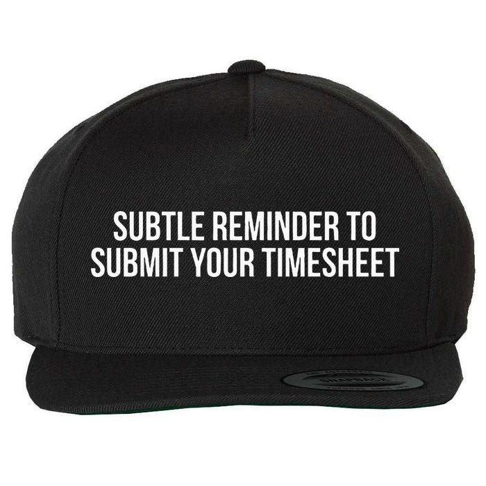Subtle Reminder To Submit Your Timesheet Funny Hr Gift Wool Snapback Cap