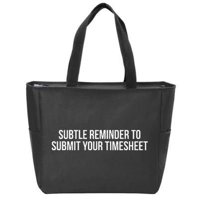 Subtle Reminder To Submit Your Timesheet Funny Hr Gift Zip Tote Bag