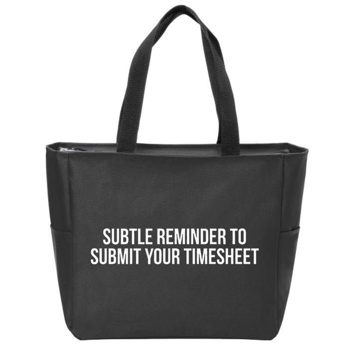 Subtle Reminder To Submit Your Timesheet Funny Hr Gift Zip Tote Bag