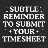 Subtle Reminder To Submit Your Timesheet Funny Hr Cool Comfort Performance Bucket Hat