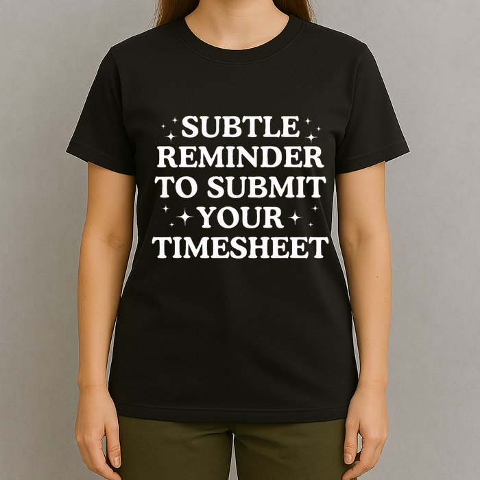 Subtle Reminder To Submit Your Timesheet Funny Hr T-Shirt