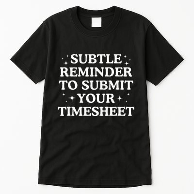 Subtle Reminder To Submit Your Timesheet Funny Hr Tall T-Shirt