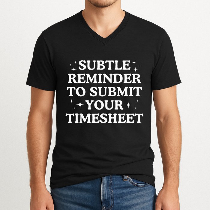 Subtle Reminder To Submit Your Timesheet Funny Hr V-Neck T-Shirt