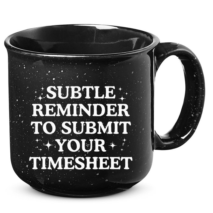 Subtle Reminder To Submit Your Timesheet Funny Hr 15oz Campfire Ceramic Mug