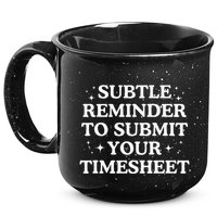 Subtle Reminder To Submit Your Timesheet Funny Hr 15oz Campfire Ceramic Mug