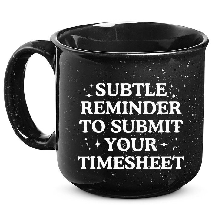 Subtle Reminder To Submit Your Timesheet Funny Hr 15oz Campfire Ceramic Mug