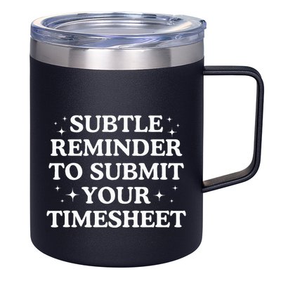 Subtle Reminder To Submit Your Timesheet Funny Hr 12oz Stainless Steel Coffee Mug