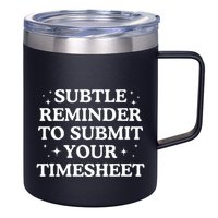 Subtle Reminder To Submit Your Timesheet Funny Hr 12oz Stainless Steel Coffee Mug
