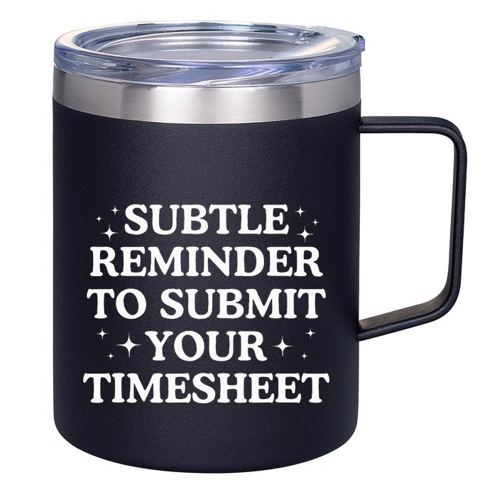 Subtle Reminder To Submit Your Timesheet Funny Hr 12oz Stainless Steel Coffee Mug