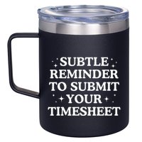 Subtle Reminder To Submit Your Timesheet Funny Hr 12oz Stainless Steel Coffee Mug