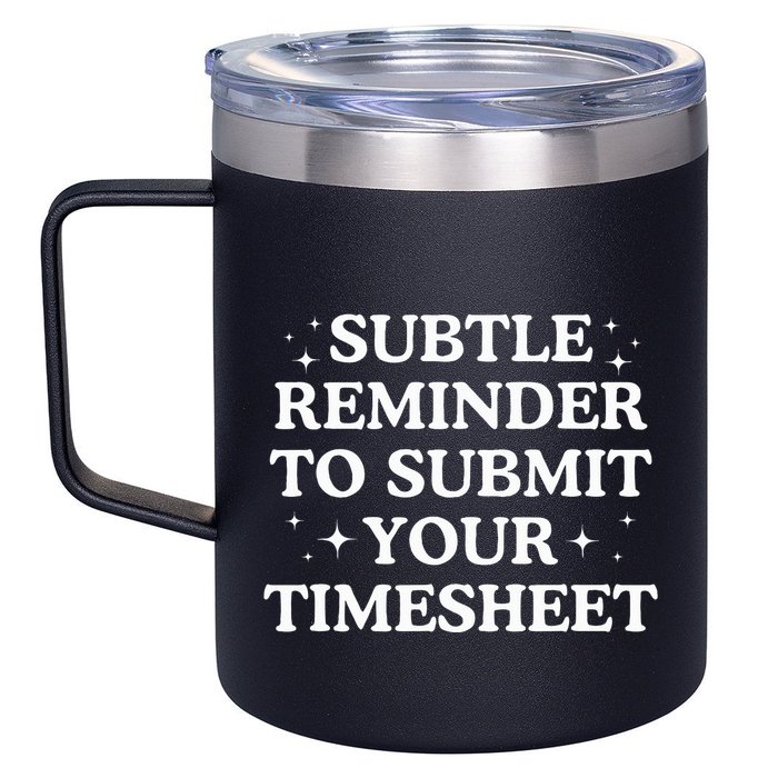Subtle Reminder To Submit Your Timesheet Funny Hr 12oz Stainless Steel Coffee Mug