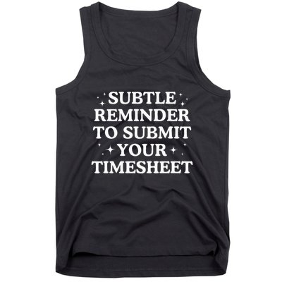 Subtle Reminder To Submit Your Timesheet Funny Hr Tank Top