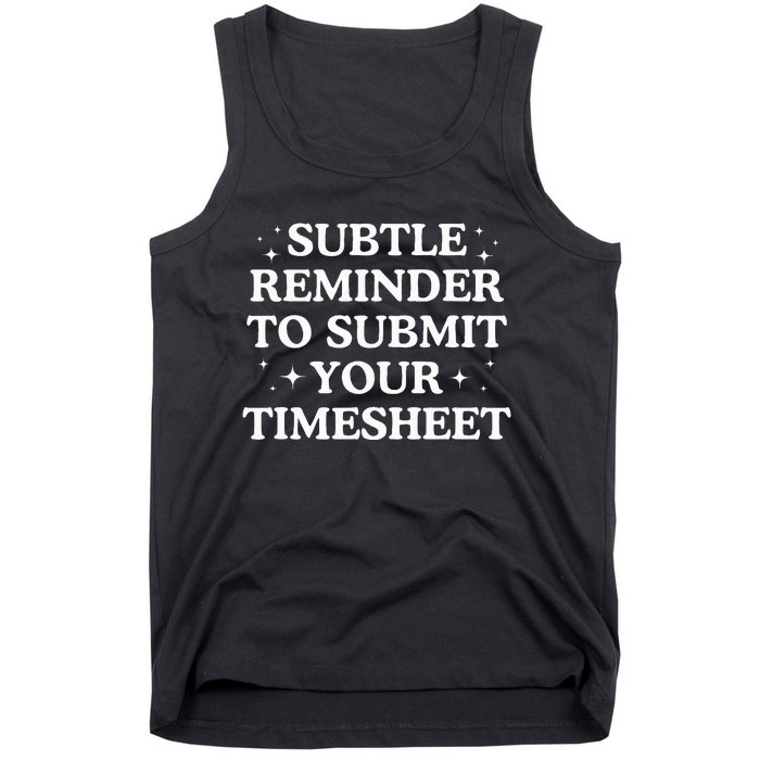 Subtle Reminder To Submit Your Timesheet Funny Hr Tank Top