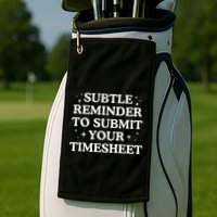 Subtle Reminder To Submit Your Timesheet Funny Hr Golf Towel
