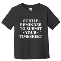Subtle Reminder To Submit Your Timesheet Funny Hr Toddler T-Shirt