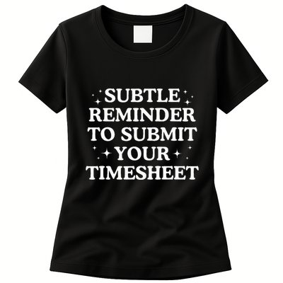 Subtle Reminder To Submit Your Timesheet Funny Hr Womens T-Shirt