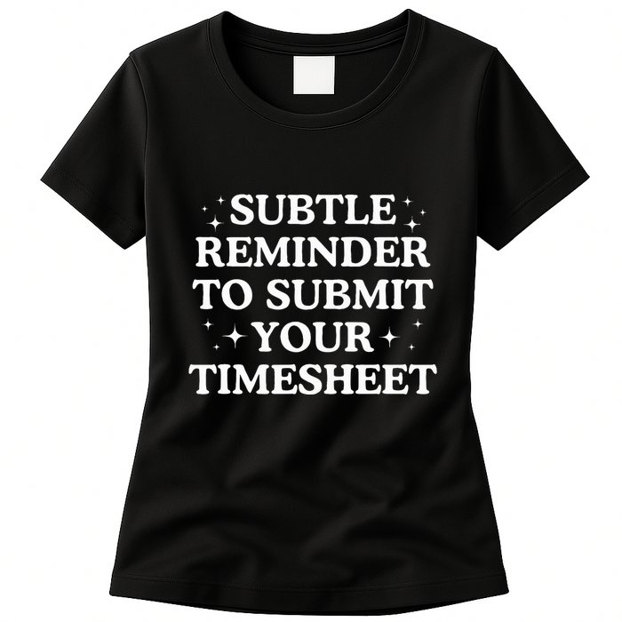 Subtle Reminder To Submit Your Timesheet Funny Hr Womens T-Shirt